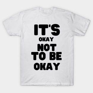 It's Okay Not To Be Okay T-Shirt